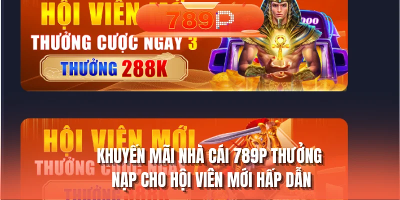 Khuyến mãi nhà cái 789P thưởng nạp cho hội viên mới hấp dẫn